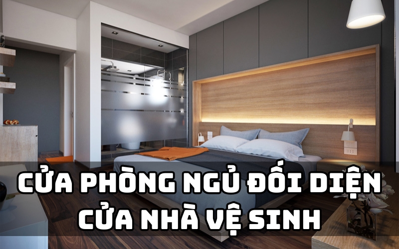 cửa phòng ngủ đối diện cửa nhà vệ sinh