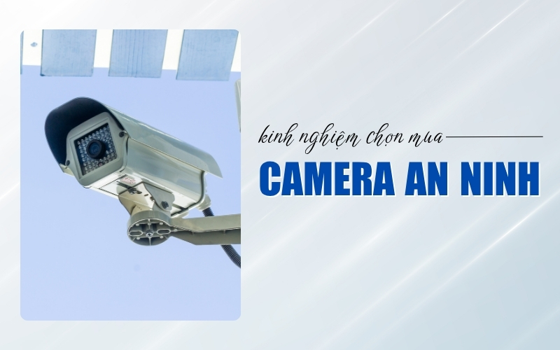 kinh nghiệm chọn mua camera