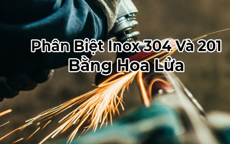 Nhận biết inox 304 và 201 bằng tia lửa mài