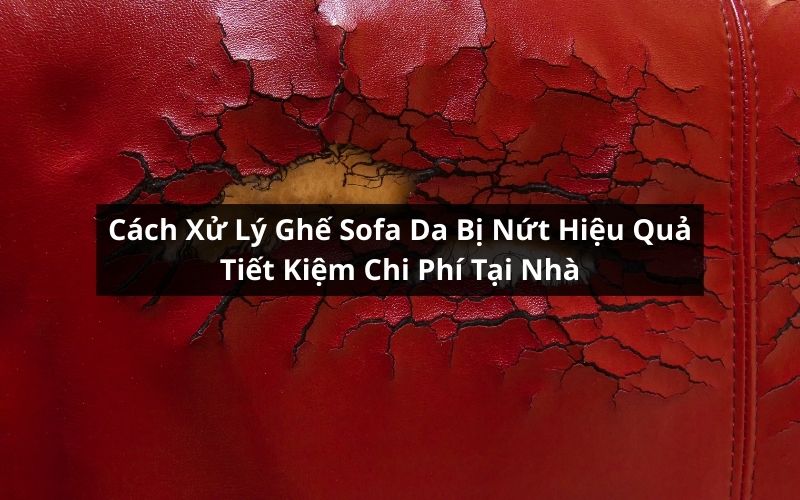 cách xử lý ghế sofa da bị nứt